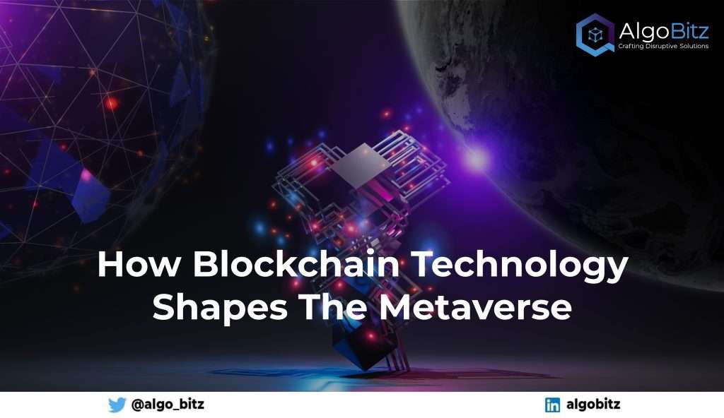 How Blockchain Technology Shapes The Metaverse